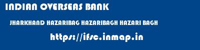 INDIAN OVERSEAS BANK  JHARKHAND HAZARIBAG HAZARIBAGH HAZARI BAGH  ifsc code